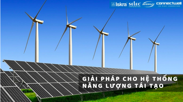 GIẢI PHÁP CHO HỆ THỐNG NĂNG LƯỢNG TÁI TẠO
